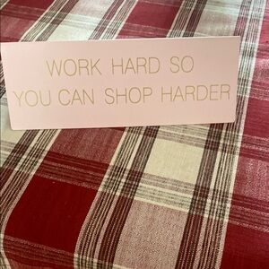 Work Hard So You Can Shop Harder Desk Sign
